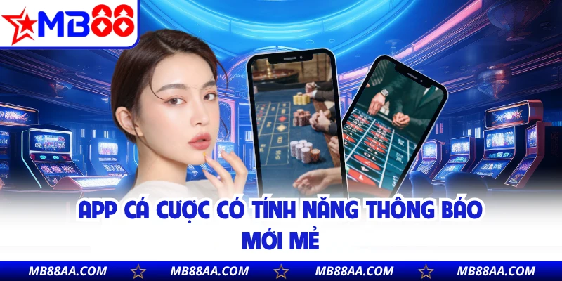 App cá cược có tính năng thông báo mới mẻ