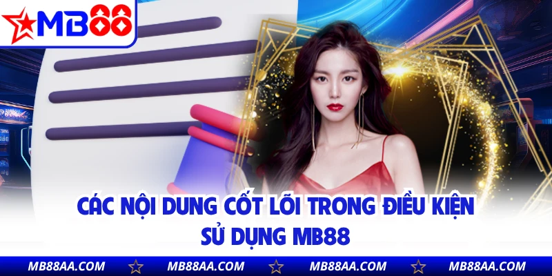 Các nội dung cốt lõi trong điều kiện sử dụng MB88 