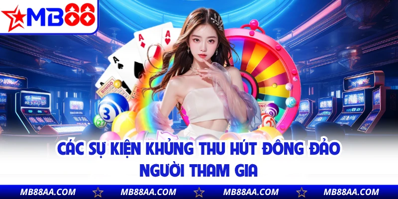 Các sự kiện khủng thu hút đông đảo người tham gia