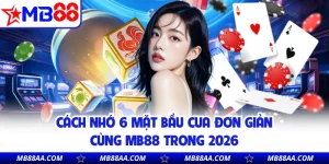 Cách Nhớ 6 Mặt Bầu Cua Đơn Giản Cùng MB88 Trong 2026