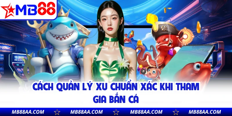Cách quản lý xu chuẩn xác khi tham gia bắn cá