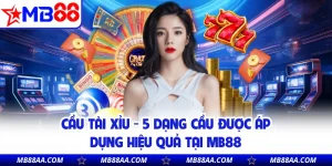 Cầu Tài Xỉu - 5 Dạng Cầu Được Áp Dụng Hiệu Quả Tại MB88 