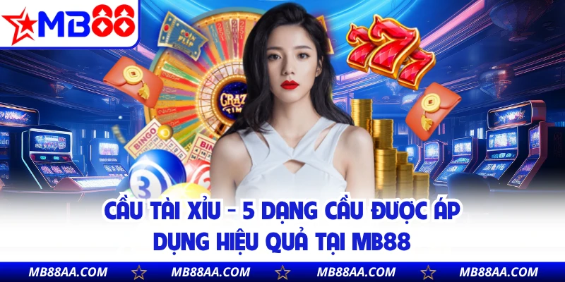 Cầu Tài Xỉu - 5 Dạng Cầu Được Áp Dụng Hiệu Quả Tại MB88 