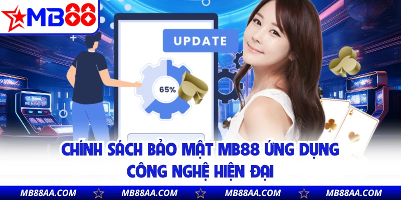 Chính sách bảo mật MB88 ứng dụng công nghệ hiện đại