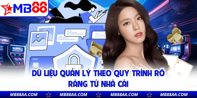 Dữ liệu quản lý theo quy trình rõ ràng từ nhà cái