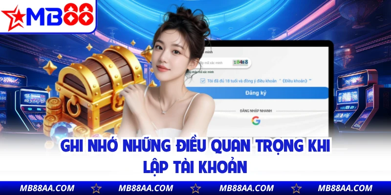 Ghi nhớ những điều quan trọng khi lập tài khoản
