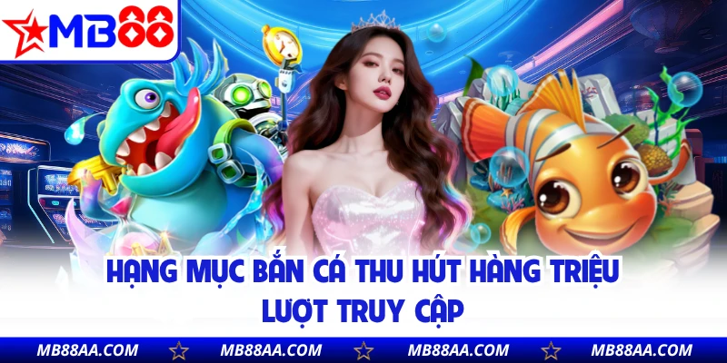 Hạng mục bắn cá thu hút hàng triệu lượt truy cập