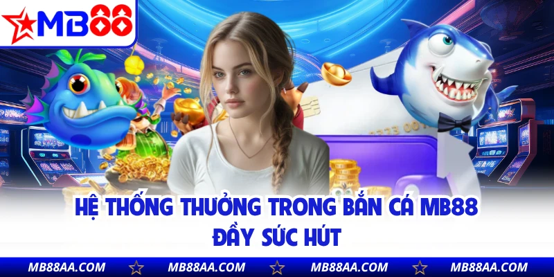 Hệ thống thưởng trong bắn cá MB88 đầy sức hút