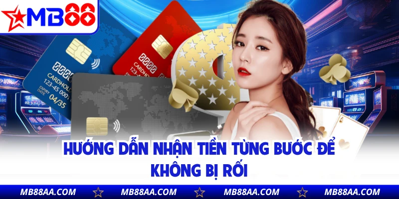 Hướng dẫn nhận tiền từng bước để không bị rối 