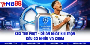 Kèo Thẻ Phạt - Dễ Ăn Nhất Khi Trận Đấu Có Nhiều Va Chạm