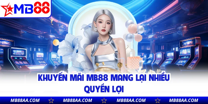 Khuyến mãi MB88 mang lại nhiều quyền lợi