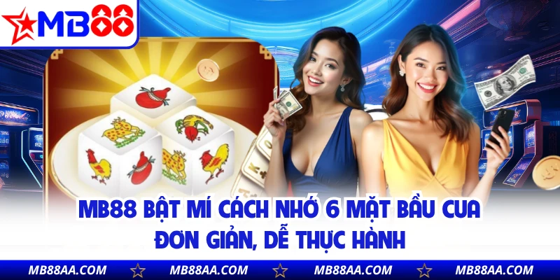 MB88 bật mí cách nhớ 6 mặt bầu cua đơn giản, dễ thực hành 