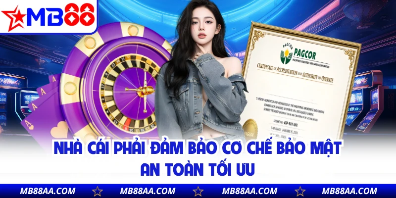 Nhà cái phải đảm bảo cơ chế bảo mật an toàn tối ưu