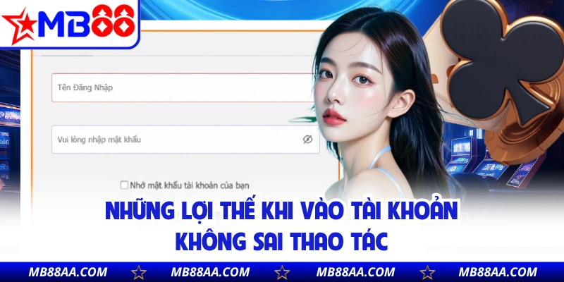Những lợi thế khi vào tài khoản không sai thao tác