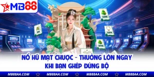 Nổ Hũ Mạt Chược - Thưởng Lớn Ngay Khi Bạn Ghép Đúng Bộ