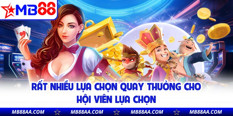 Rất nhiều lựa chọn quay thưởng cho hội viên lựa chọn