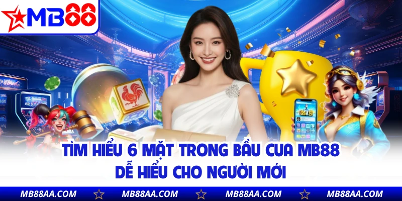 Tìm hiểu 6 mặt trong bầu cua MB88 dễ hiểu cho người mới 