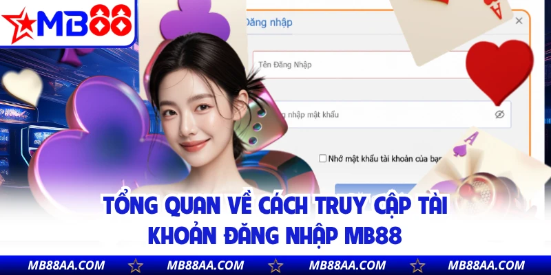 Tổng quan về cách truy cập tài khoản đăng nhập MB88