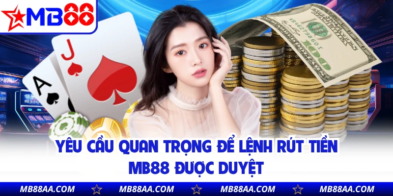Yêu cầu quan trọng để lệnh rút tiền MB88 được duyệt